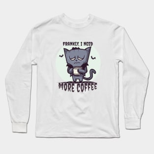 Frankly, I Need More Coffee | Frankenstein Cat With Bat And Mug Long Sleeve T-Shirt